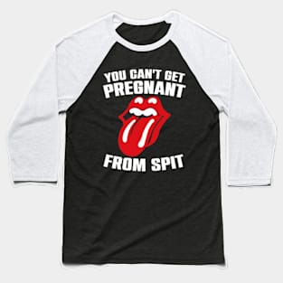 You Can't Get Pregnant From Spit Funny Slogan Baseball T-Shirt